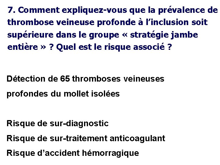 7. Comment expliquez-vous que la prévalence de thrombose veineuse profonde à l’inclusion soit supérieure