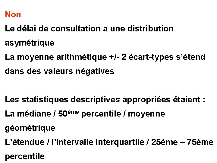Non Le délai de consultation a une distribution asymétrique La moyenne arithmétique +/- 2