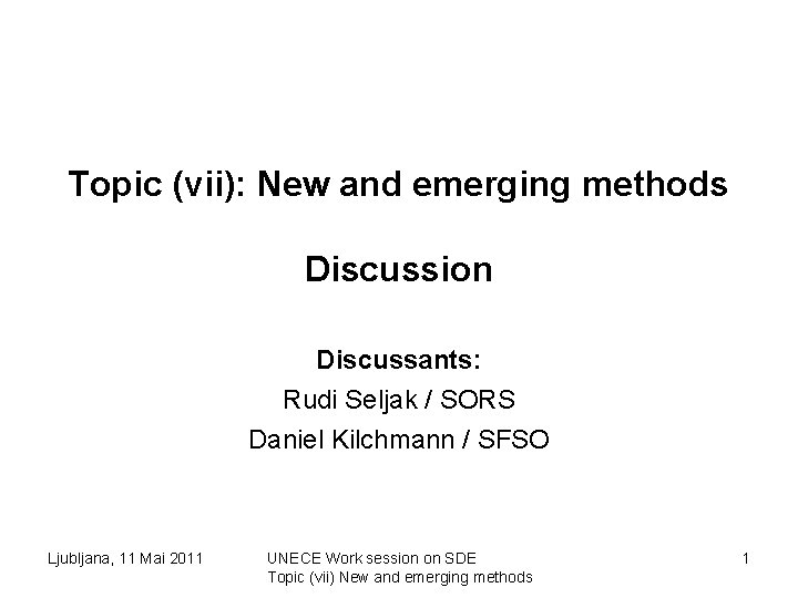 Topic (vii): New and emerging methods Discussion Discussants: Rudi Seljak / SORS Daniel Kilchmann