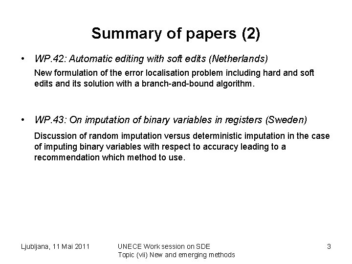 Summary of papers (2) • WP. 42: Automatic editing with soft edits (Netherlands) New