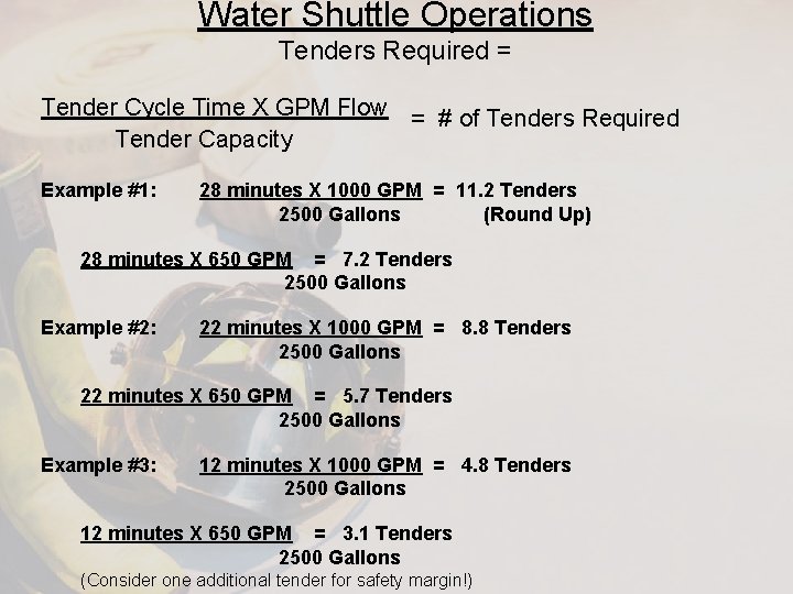 Water Shuttle Operations Tenders Required = Tender Cycle Time X GPM Flow = #