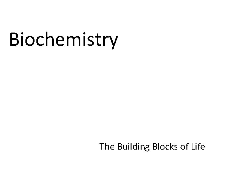 Biochemistry The Building Blocks of Life 