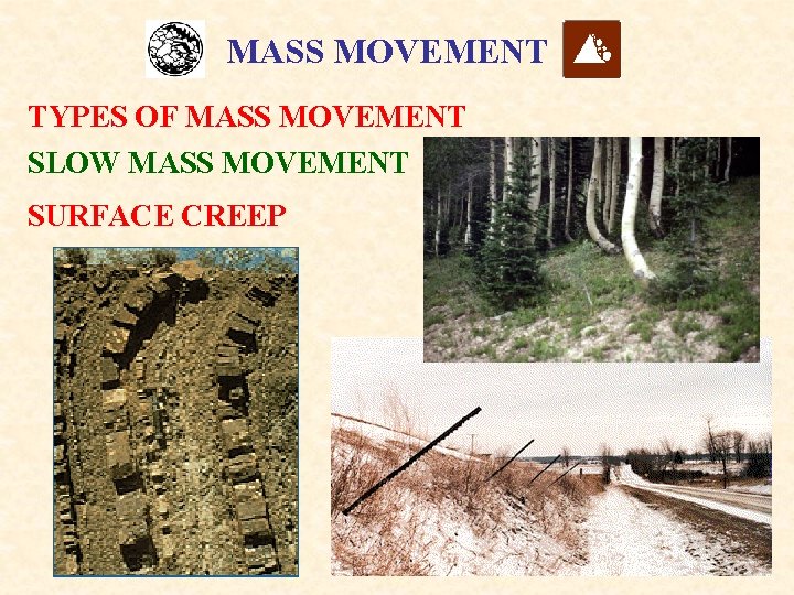 MASS MOVEMENT TYPES OF MASS MOVEMENT SLOW MASS MOVEMENT SURFACE CREEP 