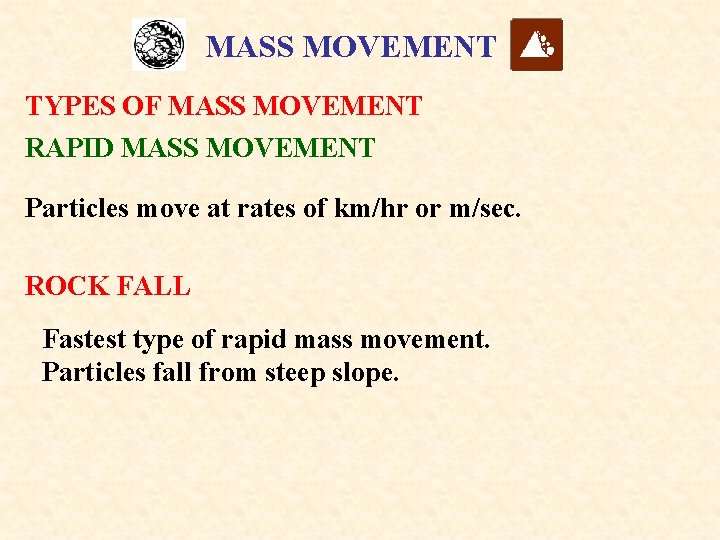 MASS MOVEMENT TYPES OF MASS MOVEMENT RAPID MASS MOVEMENT Particles move at rates of