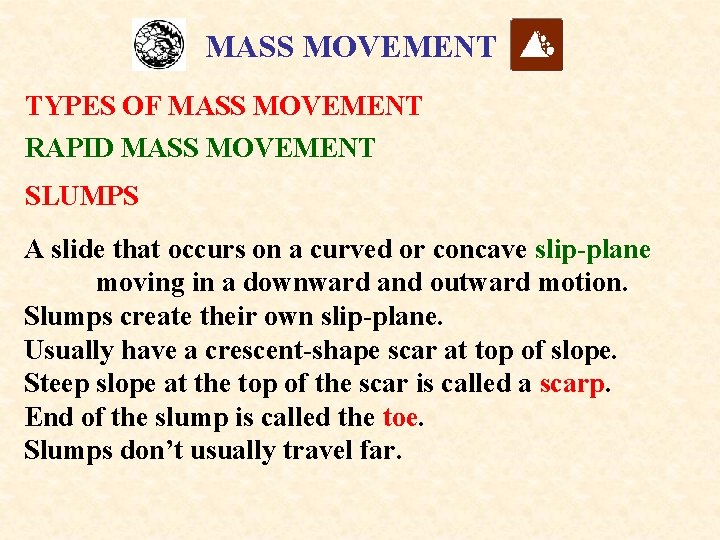 MASS MOVEMENT TYPES OF MASS MOVEMENT RAPID MASS MOVEMENT SLUMPS A slide that occurs