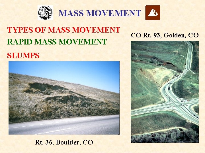 MASS MOVEMENT TYPES OF MASS MOVEMENT RAPID MASS MOVEMENT SLUMPS Rt. 36, Boulder, CO