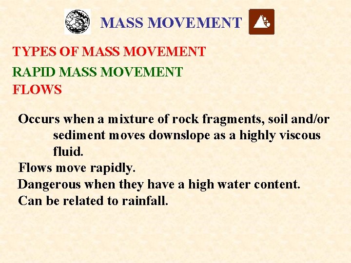 MASS MOVEMENT TYPES OF MASS MOVEMENT RAPID MASS MOVEMENT FLOWS Occurs when a mixture