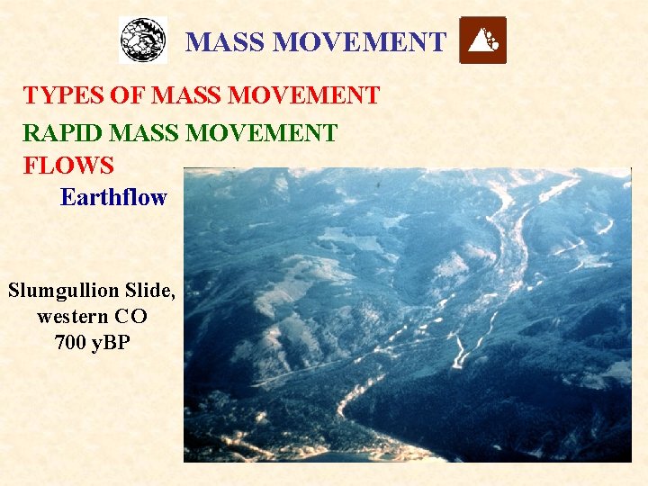 MASS MOVEMENT TYPES OF MASS MOVEMENT RAPID MASS MOVEMENT FLOWS Earthflow Slumgullion Slide, western