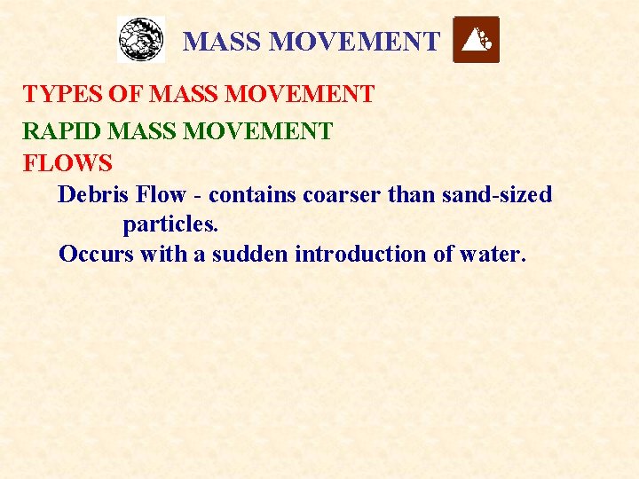 MASS MOVEMENT TYPES OF MASS MOVEMENT RAPID MASS MOVEMENT FLOWS Debris Flow - contains