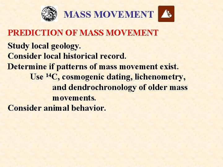 MASS MOVEMENT PREDICTION OF MASS MOVEMENT Study local geology. Consider local historical record. Determine