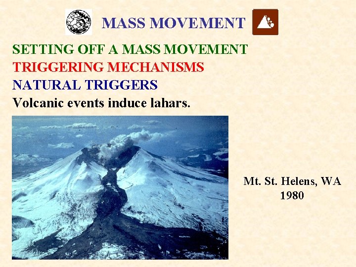 MASS MOVEMENT SETTING OFF A MASS MOVEMENT TRIGGERING MECHANISMS NATURAL TRIGGERS Volcanic events induce