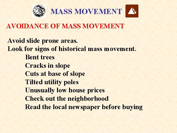 MASS MOVEMENT AVOIDANCE OF MASS MOVEMENT Avoid slide prone areas. Look for signs of