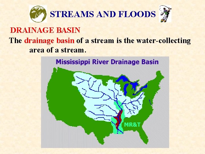 STREAMS AND FLOODS DRAINAGE BASIN The drainage basin of a stream is the water-collecting