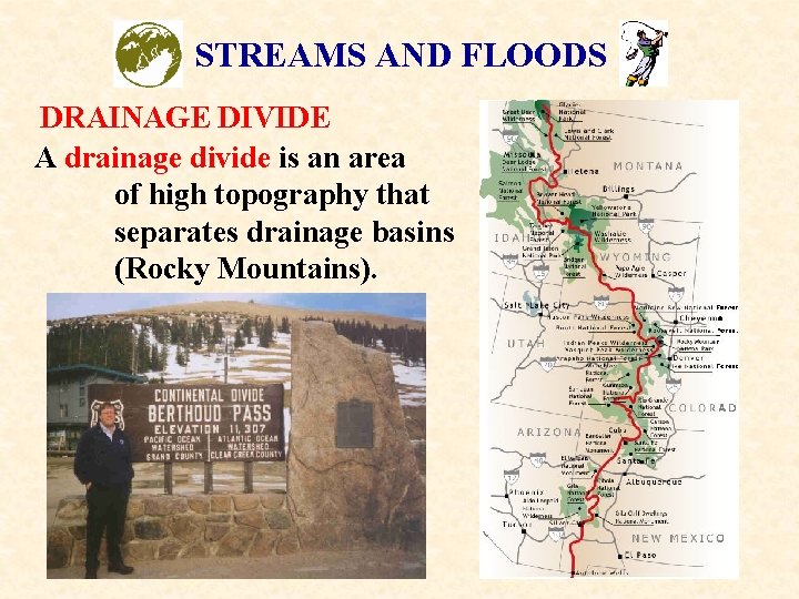 STREAMS AND FLOODS DRAINAGE DIVIDE A drainage divide is an area of high topography