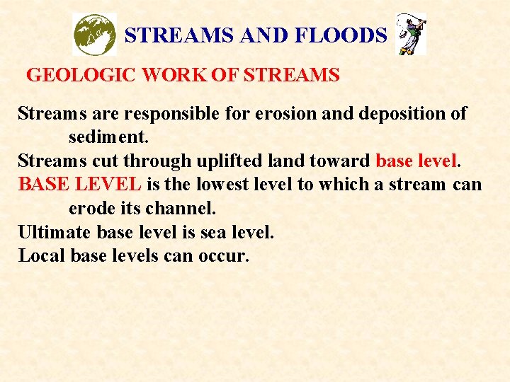 STREAMS AND FLOODS GEOLOGIC WORK OF STREAMS Streams are responsible for erosion and deposition