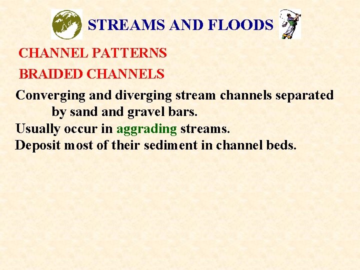 STREAMS AND FLOODS CHANNEL PATTERNS BRAIDED CHANNELS Converging and diverging stream channels separated by