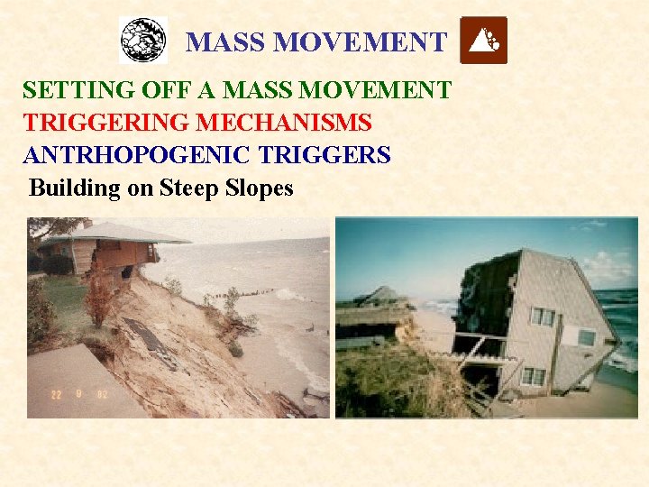 MASS MOVEMENT SETTING OFF A MASS MOVEMENT TRIGGERING MECHANISMS ANTRHOPOGENIC TRIGGERS Building on Steep