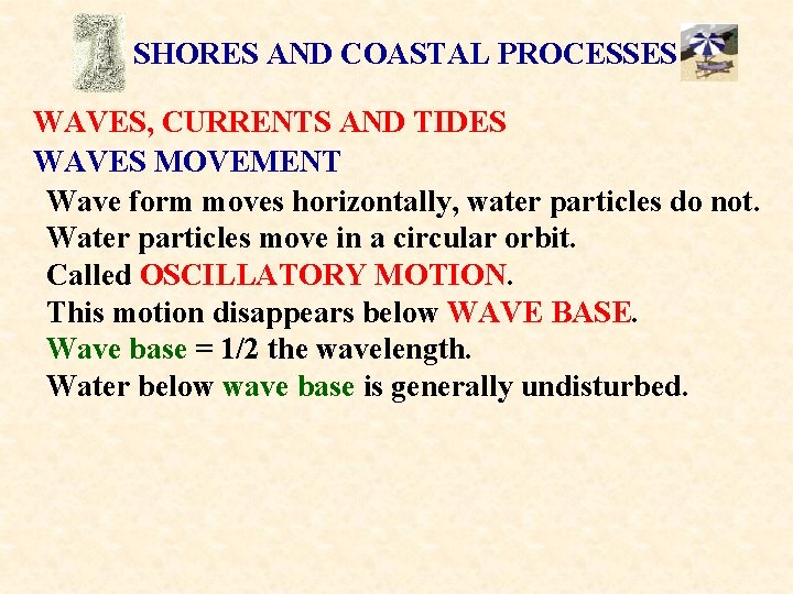 SHORES AND COASTAL PROCESSES WAVES, CURRENTS AND TIDES WAVES MOVEMENT Wave form moves horizontally,