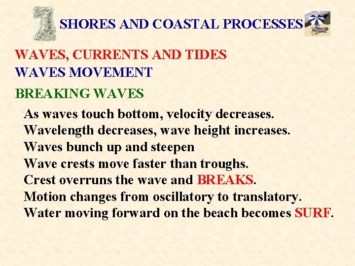 SHORES AND COASTAL PROCESSES WAVES, CURRENTS AND TIDES WAVES MOVEMENT BREAKING WAVES As waves