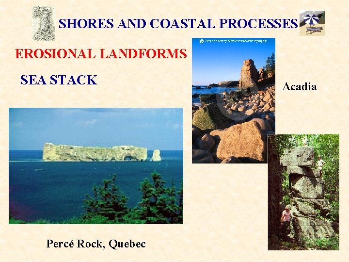 SHORES AND COASTAL PROCESSES EROSIONAL LANDFORMS SEA STACK Percé Rock, Quebec Acadia 