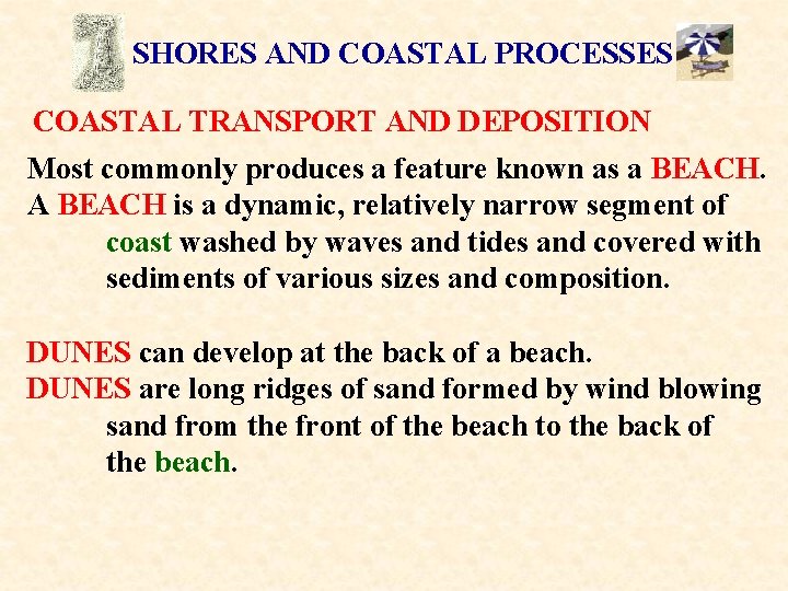 SHORES AND COASTAL PROCESSES COASTAL TRANSPORT AND DEPOSITION Most commonly produces a feature known