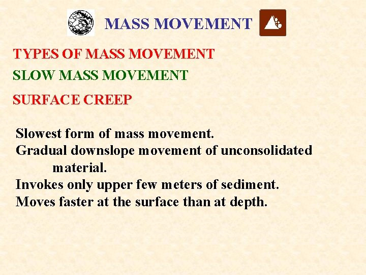 MASS MOVEMENT TYPES OF MASS MOVEMENT SLOW MASS MOVEMENT SURFACE CREEP Slowest form of