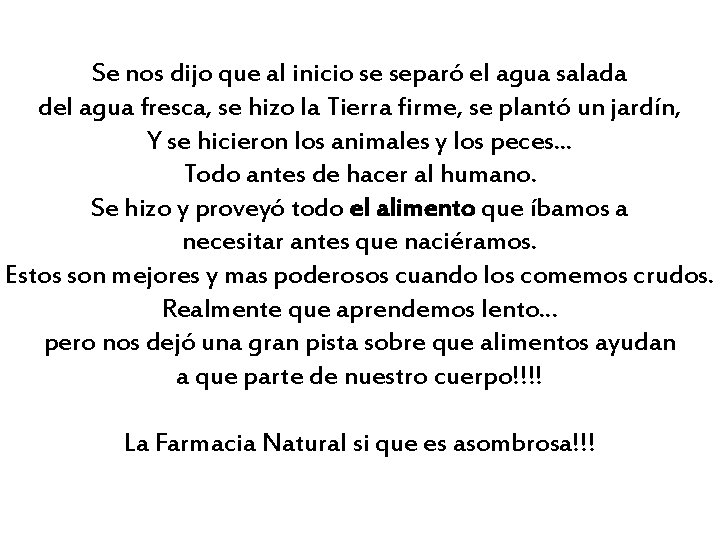 Se nos dijo que al inicio se separó el agua salada del agua fresca,