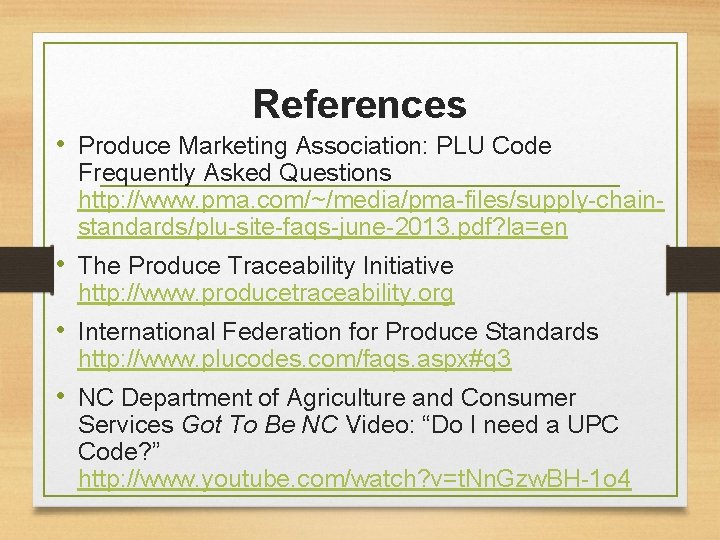 References • Produce Marketing Association: PLU Code Frequently Asked Questions http: //www. pma. com/~/media/pma-files/supply-chainstandards/plu-site-faqs-june-2013.