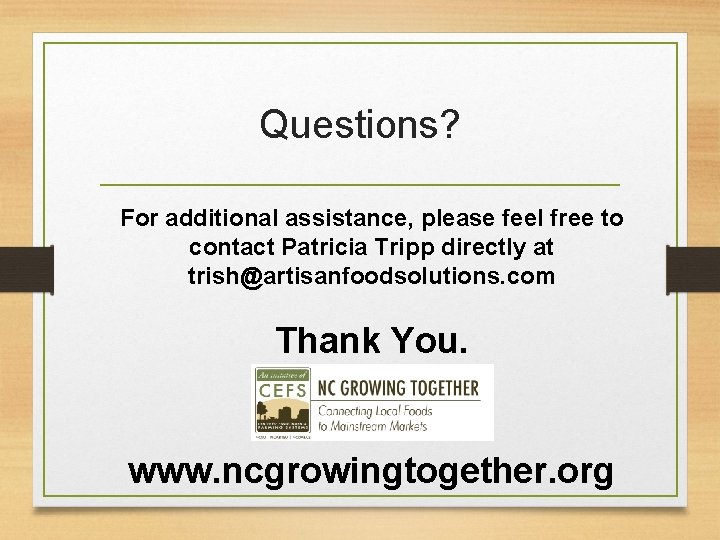 Questions? For additional assistance, please feel free to contact Patricia Tripp directly at trish@artisanfoodsolutions.