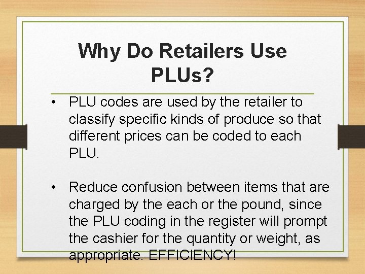 Why Do Retailers Use PLUs? • PLU codes are used by the retailer to