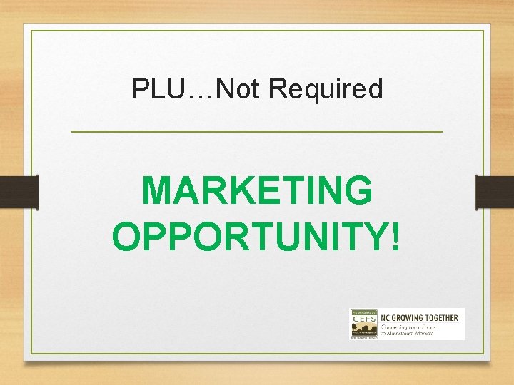 PLU…Not Required MARKETING OPPORTUNITY! 