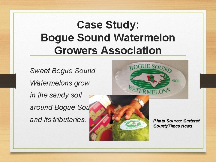 Case Study: Bogue Sound Watermelon Growers Association Sweet Bogue Sound Watermelons grow in the