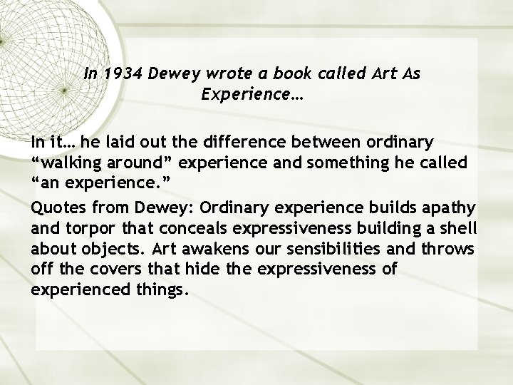 In 1934 Dewey wrote a book called Art As Experience… In it… he laid