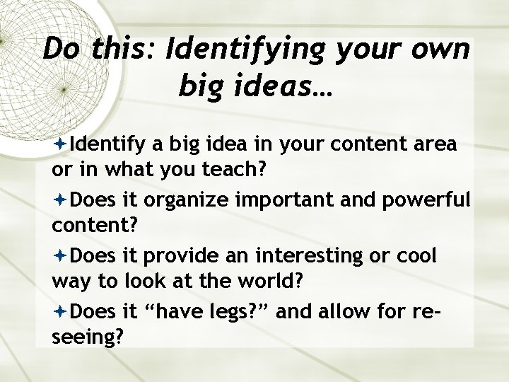 Do this: Identifying your own big ideas… Identify a big idea in your content