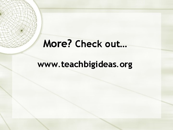 More? Check out… www. teachbigideas. org 