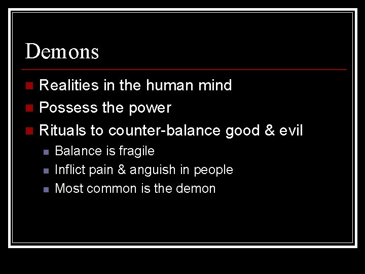 Demons Realities in the human mind n Possess the power n Rituals to counter-balance