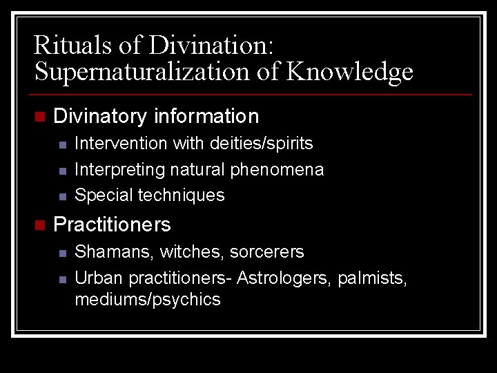 Rituals of Divination: Supernaturalization of Knowledge n Divinatory information n n Intervention with deities/spirits