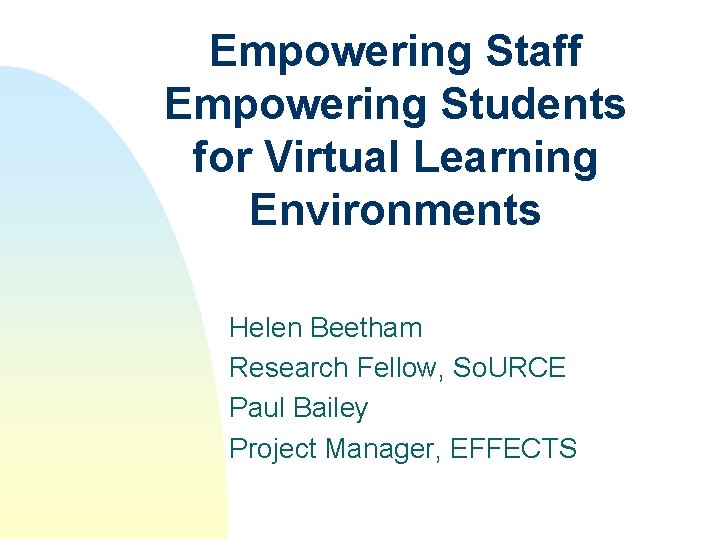 Empowering Staff Empowering Students for Virtual Learning Environments Helen Beetham Research Fellow, So. URCE