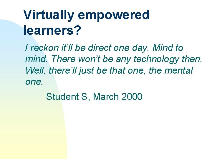 Virtually empowered learners? I reckon it’ll be direct one day. Mind to mind. There