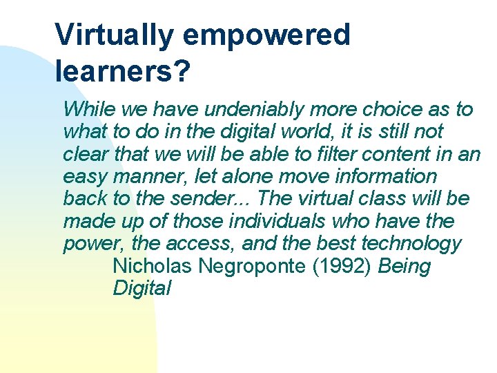 Virtually empowered learners? While we have undeniably more choice as to what to do