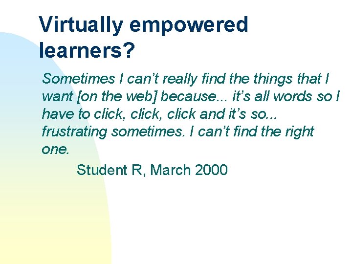 Virtually empowered learners? Sometimes I can’t really find the things that I want [on