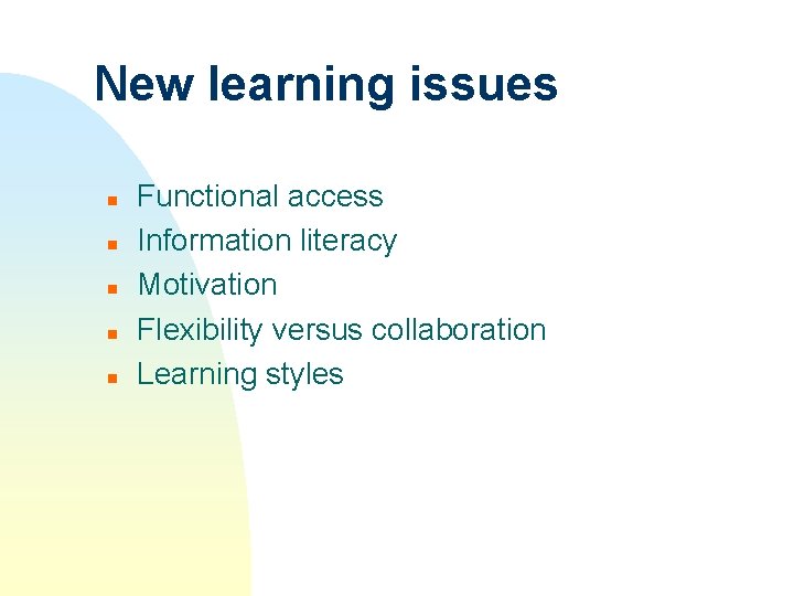 New learning issues n n n Functional access Information literacy Motivation Flexibility versus collaboration