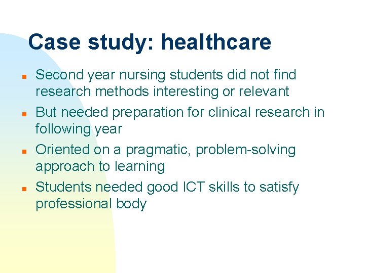 Case study: healthcare n n Second year nursing students did not find research methods