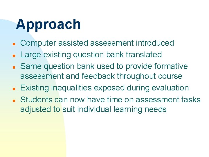 Approach n n n Computer assisted assessment introduced Large existing question bank translated Same