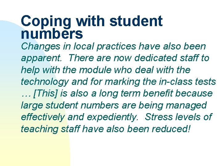 Coping with student numbers Changes in local practices have also been apparent. There are