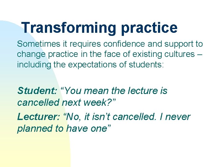 Transforming practice Sometimes it requires confidence and support to change practice in the face