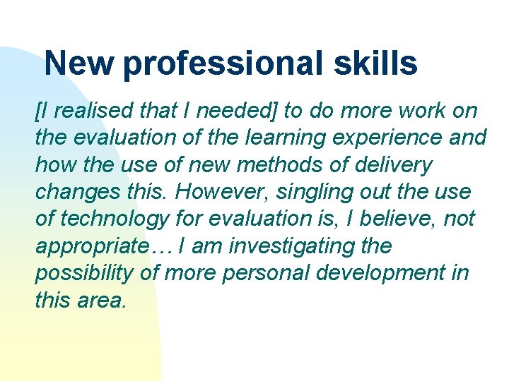 New professional skills [I realised that I needed] to do more work on the