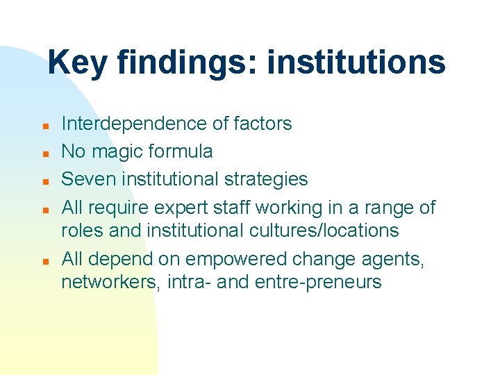 Key findings: institutions n n n Interdependence of factors No magic formula Seven institutional