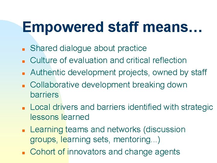 Empowered staff means… n n n n Shared dialogue about practice Culture of evaluation