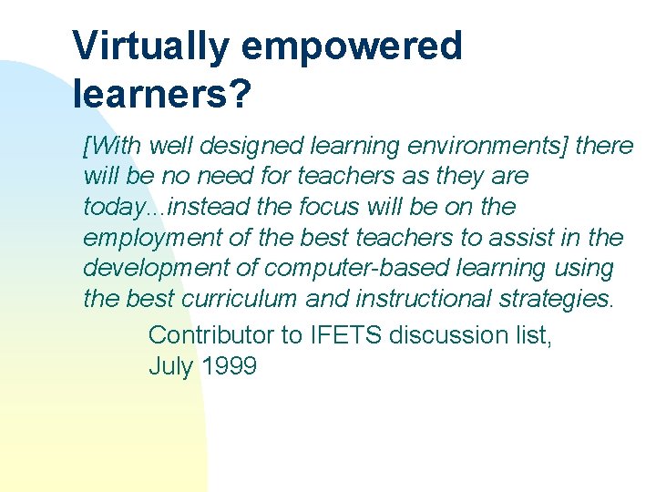 Virtually empowered learners? [With well designed learning environments] there will be no need for